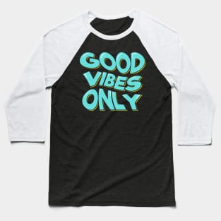 Good Vibes Only Baseball T-Shirt